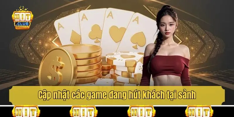 Cập nhật các game đang hút khách tại sảnh