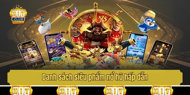 Danh sách siêu phẩm nổ hũ hấp dẫn