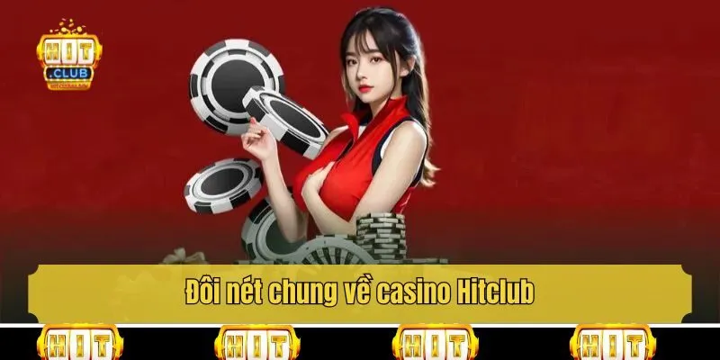 Đôi nét chung về casino Hitclub