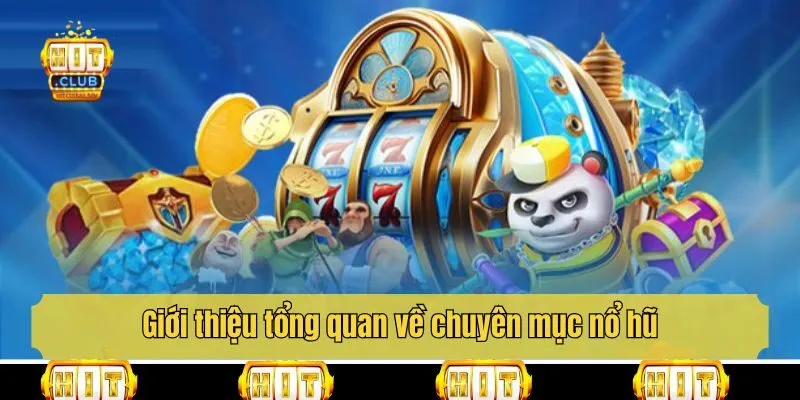 Giới thiệu tổng quan về chuyên mục nổ hũ