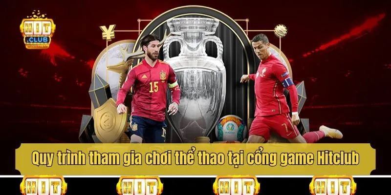 Quy trình tham gia chơi thể thao tại cổng game Hitclub