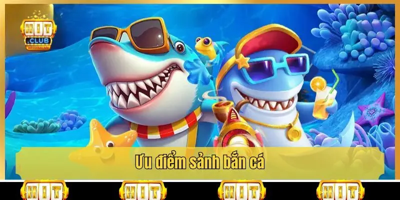 Ưu điểm sảnh bắn cá